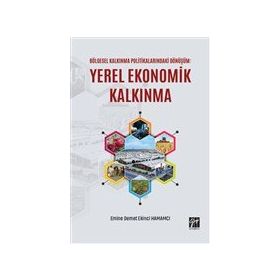 Bölgesel Kalkınma Politikalarındaki Dönüşüm: Yerel Ekonomik Kalkınma - Gazi Kitabevi