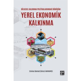 Bölgesel Kalkınma Politikalarındaki Dönüşüm: Yerel Ekonomik Kalkınma - Gazi Kitabevi