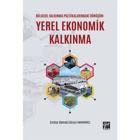 Bölgesel Kalkınma Politikalarındaki Dönüşüm: Yerel Ekonomik Kalkınma - Gazi Kitabevi