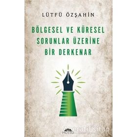 Bölgesel ve Küresel Sorunlar Üzerine Bir Derkenar Lütfü Özşahin Motto Yayınları