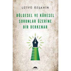 Bölgesel ve Küresel Sorunlar Üzerine Bir Derkenar Lütfü Özşahin Motto Yayınları