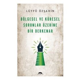Bölgesel ve Küresel Sorunlar Üzerine Bir Derkenar Lütfü Özşahin Motto Yayınları