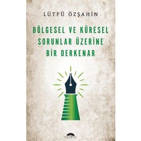 Bölgesel ve Küresel Sorunlar Üzerine Bir Derkenar Lütfü Özşahin Motto Yayınları