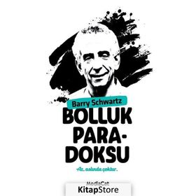 BOLLUK PARADOKSU ÇOK SEÇENEK ÖZGÜRLÜK MÜ, MUTSUZLUK MU? - BARRY SCHWARTZ