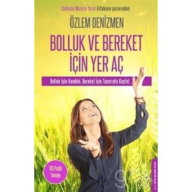 Bolluk ve Bereket İçin Yer Aç Bolluk İçin Kendini Bereket İçin Tasarrufu Keşfet - Özlem Denizmen