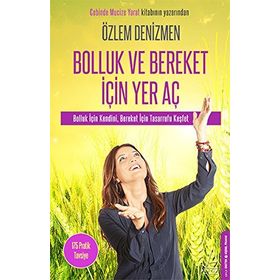 Bolluk ve Bereket İçin Yer Aç Bolluk İçin Kendini Bereket İçin Tasarrufu Keşfet - Özlem Denizmen