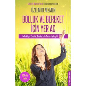 Bolluk ve Bereket İçin Yer Aç Bolluk İçin Kendini Bereket İçin Tasarrufu Keşfet - Özlem Denizmen