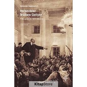 BOLŞEVİKLER İKTİDARA GELIYOR PETROGRADDA 1917 DEVRIMI - ALEXANDER RABINOWITCH