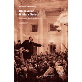 BOLŞEVİKLER İKTİDARA GELIYOR PETROGRADDA 1917 DEVRIMI - ALEXANDER RABINOWITCH