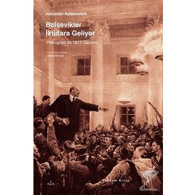 BOLŞEVİKLER İKTİDARA GELIYOR PETROGRADDA 1917 DEVRIMI - ALEXANDER RABINOWITCH