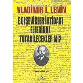 Bolşevikler İktidarı Ellerinde Tutabilecekler mi? - Vladimir İlyiç Lenin