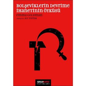 BOLŞEVİKLERİN DEVRIME İHANETİNİN ÖYKÜSÜ - EMMA GOLDMAN