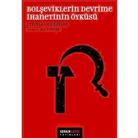 BOLŞEVİKLERİN DEVRIME İHANETİNİN ÖYKÜSÜ - EMMA GOLDMAN