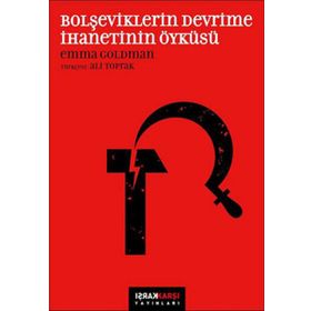 BOLŞEVİKLERİN DEVRIME İHANETİNİN ÖYKÜSÜ - EMMA GOLDMAN