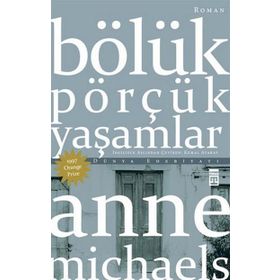 Bölük Pörçük Yaşamlar - Anne Michaels