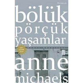 Bölük Pörçük Yaşamlar - Anne Michaels