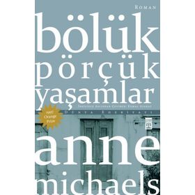 Bölük Pörçük Yaşamlar - Anne Michaels