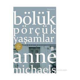 Bölük Pörçük Yaşamlar - Anne Michaels