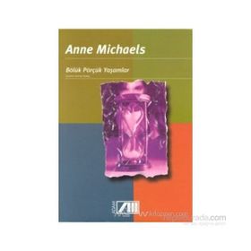 Bölük Pörçük Yaşamlar - Anne Michaels