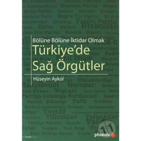 BÖLÜNE BÖLÜNE İKTİDAR OLMAK TÜRKİYEDE SAĞ ÖRGÜTLER - HÜSEYİN AYKOL