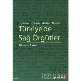 BÖLÜNE BÖLÜNE İKTİDAR OLMAK TÜRKİYEDE SAĞ ÖRGÜTLER - HÜSEYİN AYKOL