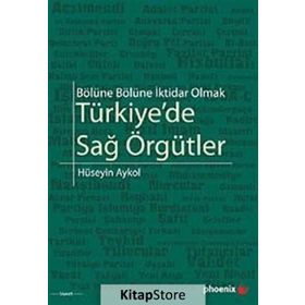 BÖLÜNE BÖLÜNE İKTİDAR OLMAK TÜRKİYEDE SAĞ ÖRGÜTLER - HÜSEYİN AYKOL