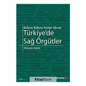 BÖLÜNE BÖLÜNE İKTİDAR OLMAK TÜRKİYEDE SAĞ ÖRGÜTLER - HÜSEYİN AYKOL