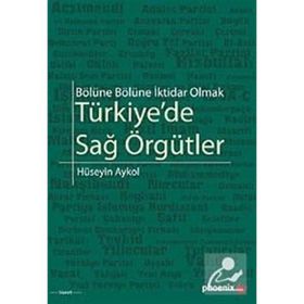 BÖLÜNE BÖLÜNE İKTİDAR OLMAK TÜRKİYEDE SAĞ ÖRGÜTLER - HÜSEYİN AYKOL