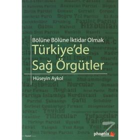 BÖLÜNE BÖLÜNE İKTİDAR OLMAK TÜRKİYEDE SAĞ ÖRGÜTLER - HÜSEYİN AYKOL