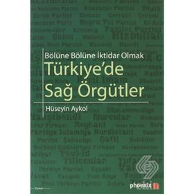 BÖLÜNE BÖLÜNE İKTİDAR OLMAK TÜRKİYEDE SAĞ ÖRGÜTLER - HÜSEYİN AYKOL