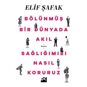 Bölünmüş Bir Dünyada Akıl Sağlığımızı Nasıl Koruruz - Elif Şafak