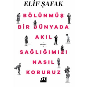 Bölünmüş Bir Dünyada Akıl Sağlığımızı Nasıl Koruruz - Elif Şafak