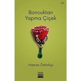 Boncuktan Yapma Çiçek - Hamza Öztürkçü
