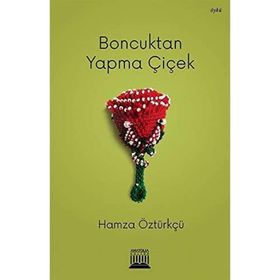 Boncuktan Yapma Çiçek - Hamza Öztürkçü
