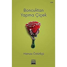 Boncuktan Yapma Çiçek - Hamza Öztürkçü
