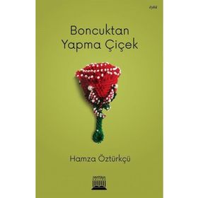 Boncuktan Yapma Çiçek - Hamza Öztürkçü