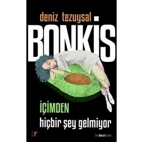 Bonkis İçimden Hiçbir Şey Gelmiyor - Deniz Tezuysal - Artemis Yayınları