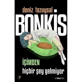Bonkis İçimden Hiçbir Şey Gelmiyor - Deniz Tezuysal - Artemis Yayınları