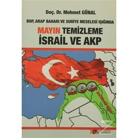 BOP, ARAP BAHARI VE SURIYE MESELESI IŞIĞINDA MAYIN TEMIZLEME İSRAİL VE AKP - MEHMET GÜNAL
