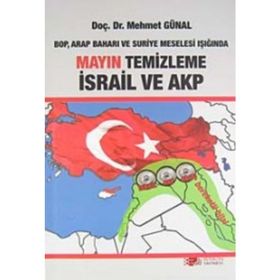 BOP, ARAP BAHARI VE SURIYE MESELESI IŞIĞINDA MAYIN TEMIZLEME İSRAİL VE AKP - MEHMET GÜNAL