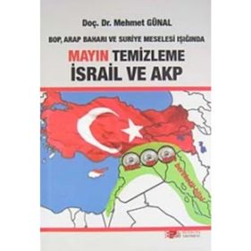 BOP, ARAP BAHARI VE SURIYE MESELESI IŞIĞINDA MAYIN TEMIZLEME İSRAİL VE AKP - MEHMET GÜNAL