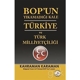 BOPun Yıkamadığı Kale Türkiye ve Türk Milliyetçiliği - Kahraman Karaman