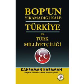 BOPun Yıkamadığı Kale Türkiye ve Türk Milliyetçiliği - Kahraman Karaman