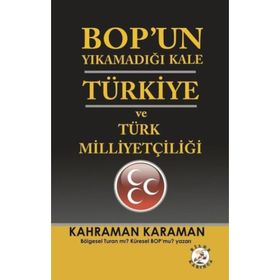 BOPun Yıkamadığı Kale Türkiye ve Türk Milliyetçiliği - Kahraman Karaman