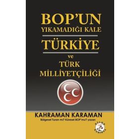 BOPun Yıkamadığı Kale Türkiye ve Türk Milliyetçiliği - Kahraman Karaman