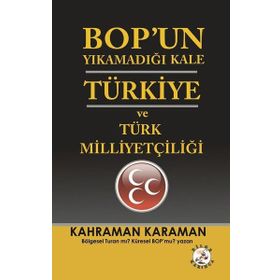 BOPun Yıkamadığı Kale Türkiye ve Türk Milliyetçiliği - Kahraman Karaman