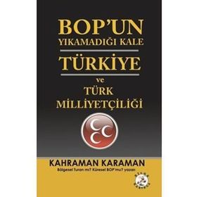 BOPun Yıkamadığı Kale Türkiye ve Türk Milliyetçiliği - Kahraman Karaman
