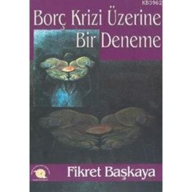 Borç Krizi Üzerine Bir Deneme - Fikret Başkaya