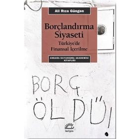 Borçlandırma Siyaseti - Türkiye'de Finansal İçerilme - Ali Rıza Güngen
