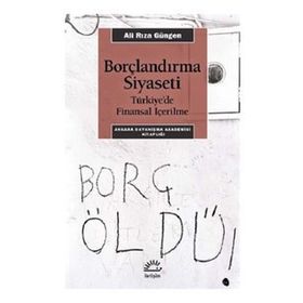 Borçlandırma Siyaseti - Türkiye'de Finansal İçerilme - Ali Rıza Güngen